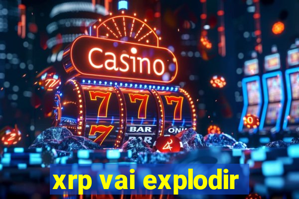 xrp vai explodir